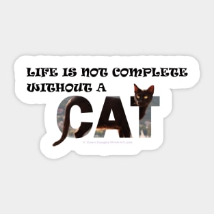 Life is not complete without a cat - black cat oil painting word art Sticker